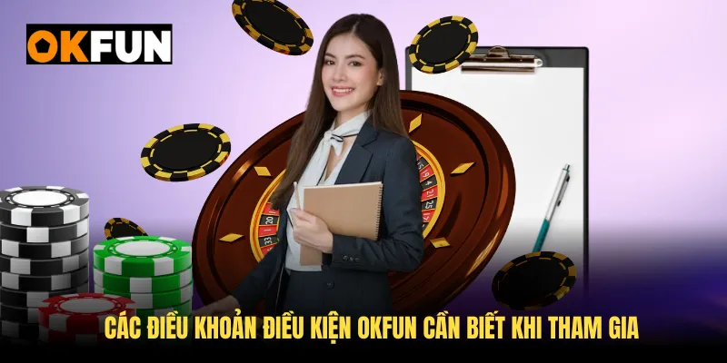 Các điều khoản điều kiện OKFUN cần biết khi tham gia