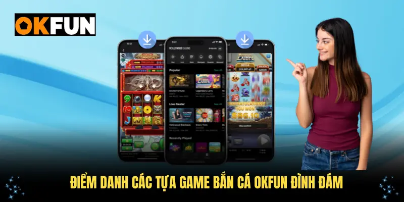 Điểm danh các tựa game bắn cá OKFUN đình đám