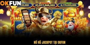 Nổ hũ jackpot okfun