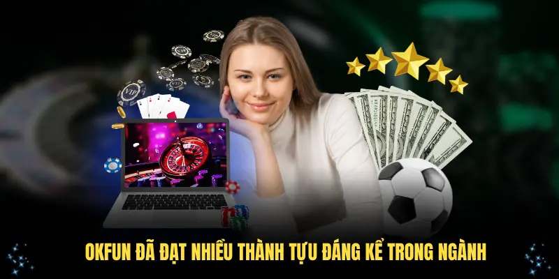 OKFUN đã đạt nhiều thành tựu đáng kể trong ngành