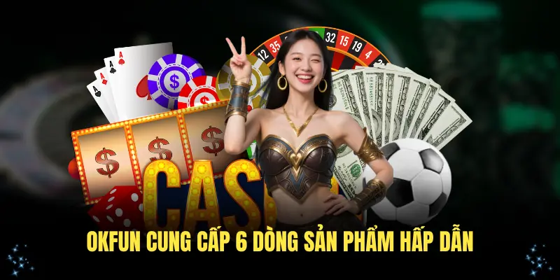OKFUN mang đến 6 dòng sản phẩm hấp dẫn